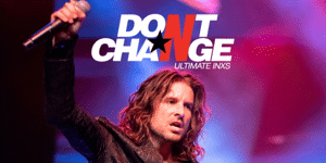 DON’T CHANGE – ULTIMATE INXS – The 2020 Tour