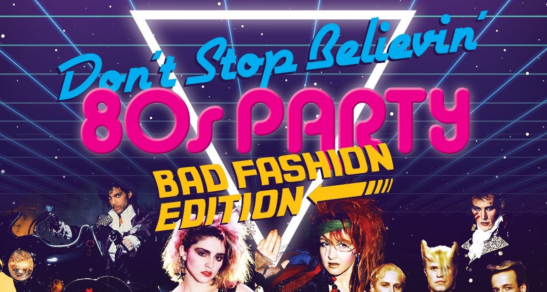 Don’t Stop Believin’ 80s Party – Bad Fashion Edition